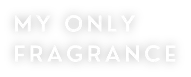 MY ONLY FRAGRANCE